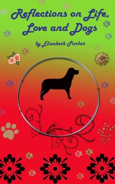 Cover for Elizabeth Parker · Reflections on Life, Love and Dogs- Large Print (Paperback Bog) (2014)