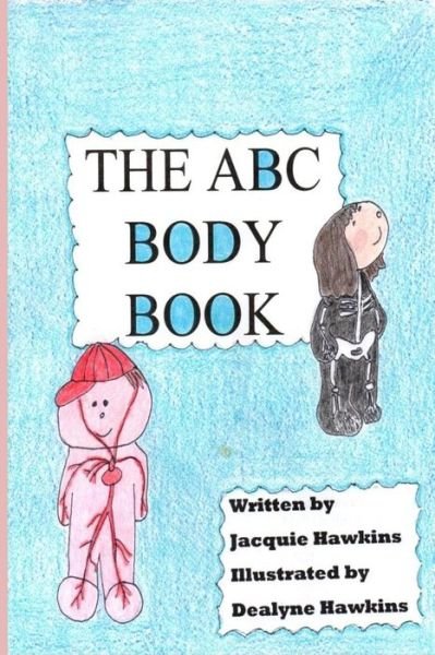 Cover for Jacquie Lynne Hawkins · The A-b-c Body Book: Part of the A-b-c Science Series: a Basic Book of the Various Parts of the Body for Preschoolers Told in Rhyme. (Pocketbok) (2015)
