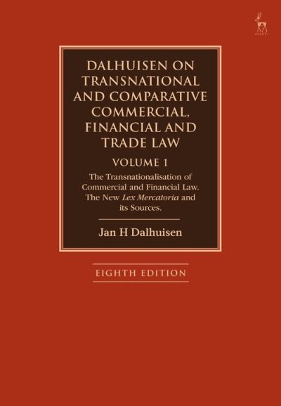 Cover for Dalhuisen, Jan H (King’s College London, UK) · Dalhuisen on Transnational and Comparative Commercial, Financial and Trade Law Volume 1: The Transnationalisation of Commercial and Financial Law. The New Lex Mercatoria and its Sources (Hardcover Book) (2022)