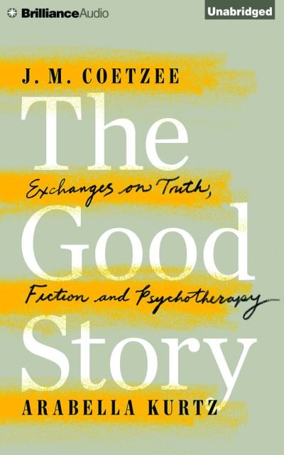 Cover for J. M. Coetzee · The Good Story Exchanges on Truth, Fiction and Psychotherapy (CD) (2016)