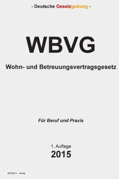 Cover for Groelsv Verlag · Wohn- Und Betreuungsvertragsgesetz - Wbvg: Wohn- Und Betreuungsvertragsgesetz - Wbvg (Pocketbok) (2015)