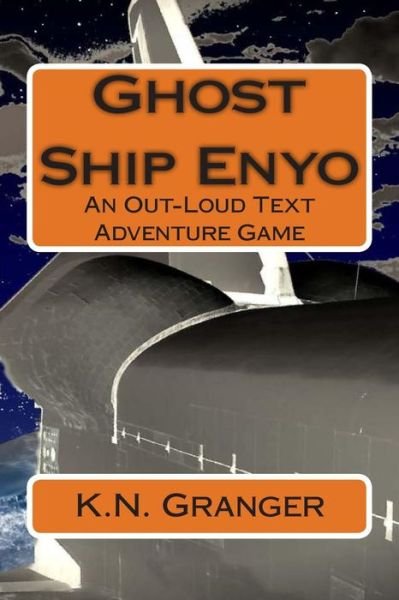 Cover for K N Granger · Ghost Ship Enyo: an Out-loud Text Adventure Game (Paperback Book) (2015)