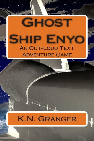 Cover for K N Granger · Ghost Ship Enyo: an Out-loud Text Adventure Game (Taschenbuch) (2015)