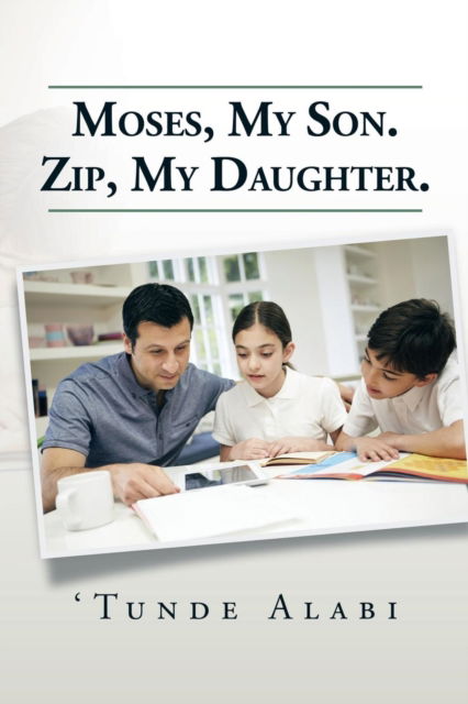 Cover for 'Tunde Alabi · Moses, My Son. Zip, My Daughter. (Paperback Book) (2015)