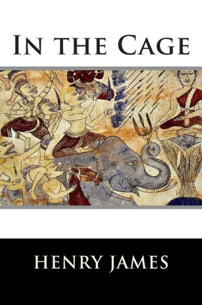 In the Cage - Henry James - Livres - Createspace - 9781515115182 - 16 juillet 2015