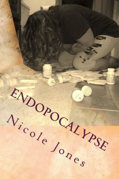 Cover for Nicole Jones · Endopocalypse: It Won't Kill You, but It Will Make You Wish You Were Dead. (Paperback Bog) (2015)