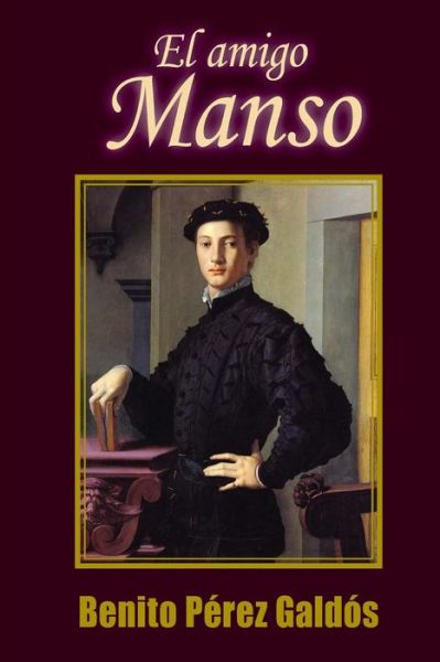 El Amigo Manso - Benito Perez Galdos - Books - Createspace - 9781516895182 - August 14, 2015