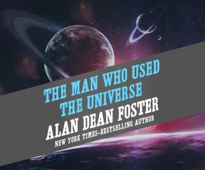 Cover for Alan Dean Foster · The Man Who Used the Universe (CD) (2017)