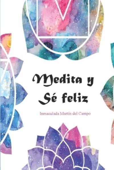 Cover for Inmaculada Martín del Campo · Medita y sé Feliz : Versión de bolsillo (Paperback Bog) (2017)