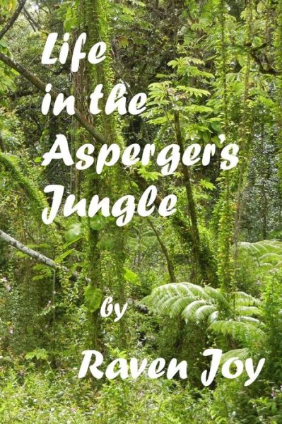 Cover for Raven Joy · Life in the Asperger's Jungle (Paperback Book) (2015)