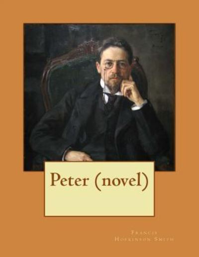 Cover for Francis Hopkinson Smith · Peter NOVEL (1908) by Francis Hopkinson Smith (World's Classics) (Pocketbok) (2016)