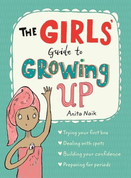 Cover for Anita Naik · The Girls' Guide to Growing Up: the best-selling puberty guide for girls - Guide to Growing Up (Paperback Book) (2018)