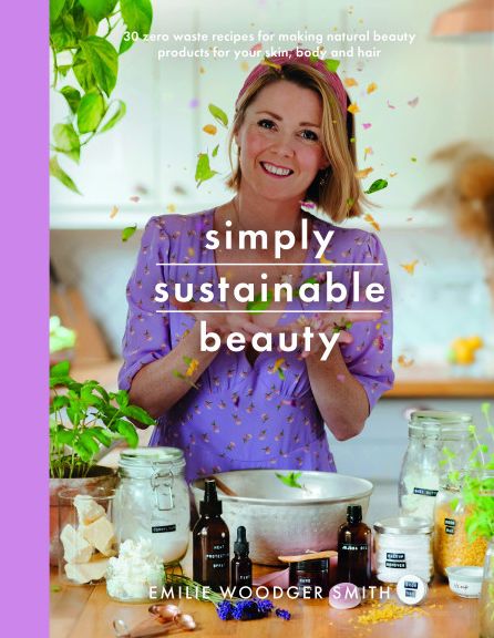 Cover for Emilie Woodger Smith · Sustainable Beauty: 30 Recipes to Create Your New Head to Toe Zero-Waste Beauty Routine (Paperback Book) (2021)