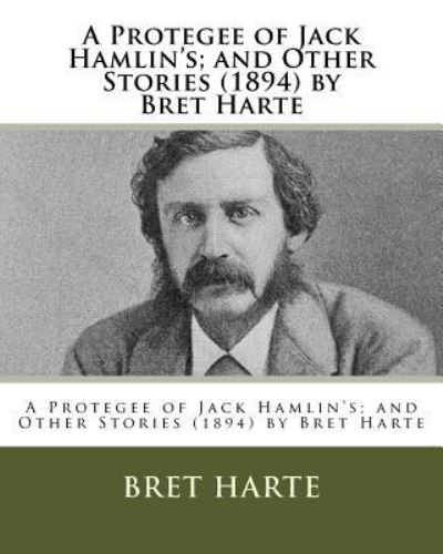 Cover for Bret Harte · A Protegee of Jack Hamlin's; and Other Stories (1894) by Bret Harte (Paperback Book) (2016)