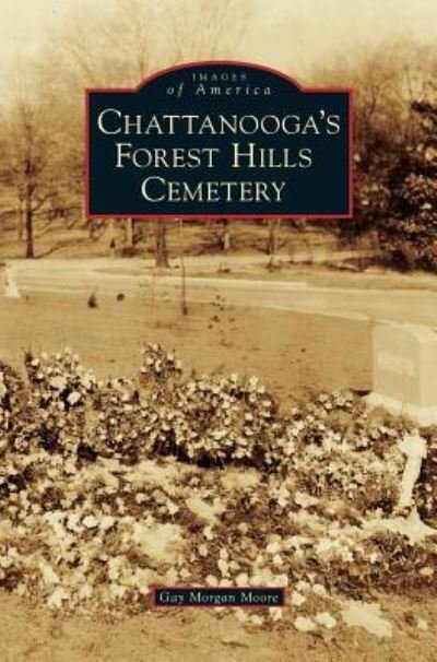 Cover for Gay Morgan Moore · Chattanooga's Forest Hills Cemetery (Hardcover Book) (2011)