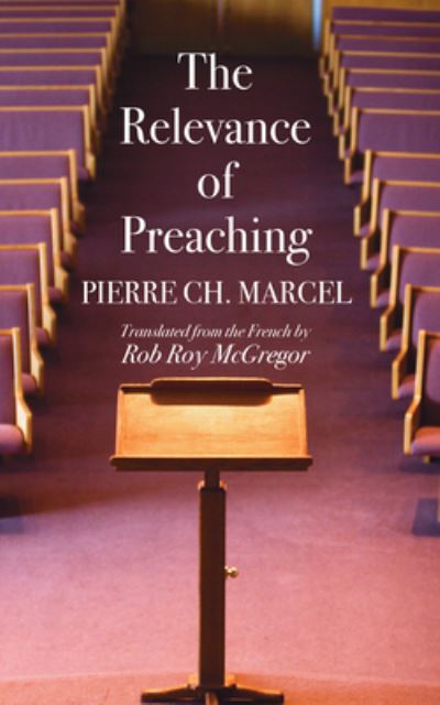 Cover for Pierre Ch Marcel · The Relevance of Preaching (Hardcover Book) (2019)
