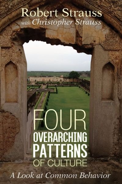 Four Overarching Patterns of Culture - Robert Strauss - Książki - Wipf & Stock Publishers - 9781532693182 - 20 sierpnia 2019