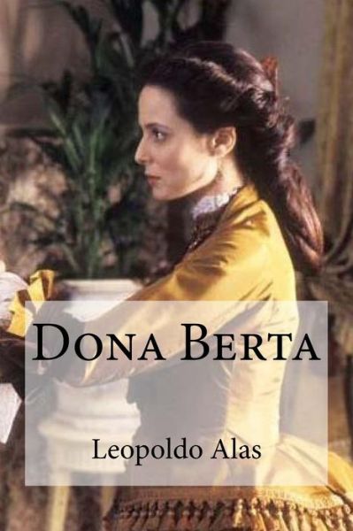 Dona Berta - Leopoldo Alas - Książki - Createspace Independent Publishing Platf - 9781533216182 - 12 maja 2016