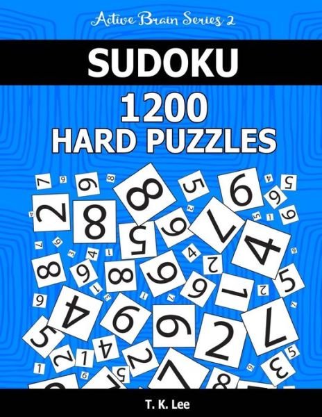 Cover for T K Lee · Sudoku 1,200 Hard Puzzles. Keep Your Brain Active for Hours. (Pocketbok) (2016)
