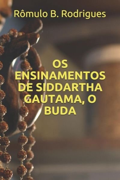 Cover for Romulo Borges Rodrigues · Os ensinamentos de Siddartha Gautama, O Buda (Taschenbuch) (2016)