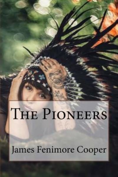 The Pioneers James Fenimore Cooper - James Fenimore Cooper - Books - Createspace Independent Publishing Platf - 9781544601182 - March 10, 2017