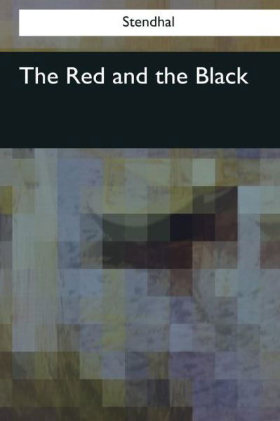 The Red and the Black - Stendhal - Kirjat - Createspace Independent Publishing Platf - 9781545068182 - maanantai 8. toukokuuta 2017