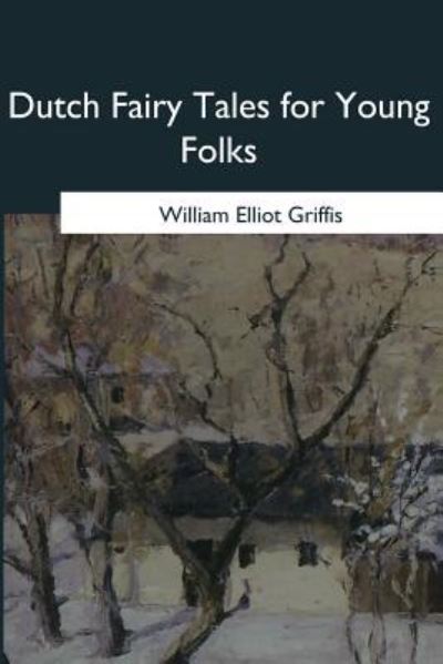 Cover for William Elliot Griffis · Dutch Fairy Tales for Young Folks (Paperback Book) (2017)