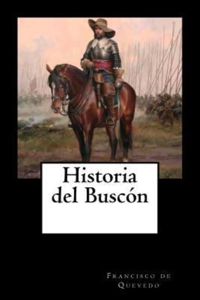 Historia del Buscon - Francisco de Quevedo - Books - Createspace Independent Publishing Platf - 9781548968182 - July 17, 2017