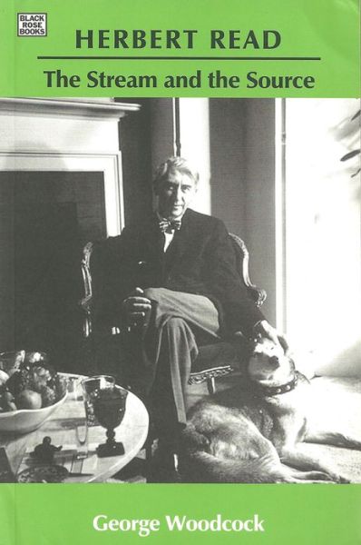 Cover for George Woodcock · Herbert Read: The Stream and the Source - The Stream and the Source (Paperback Book) (2008)