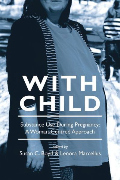 Cover for Susan C. Boyd · With Child: Substance Use During Pregnancy: A Woman-Centred Approach (Paperback Book) (2007)