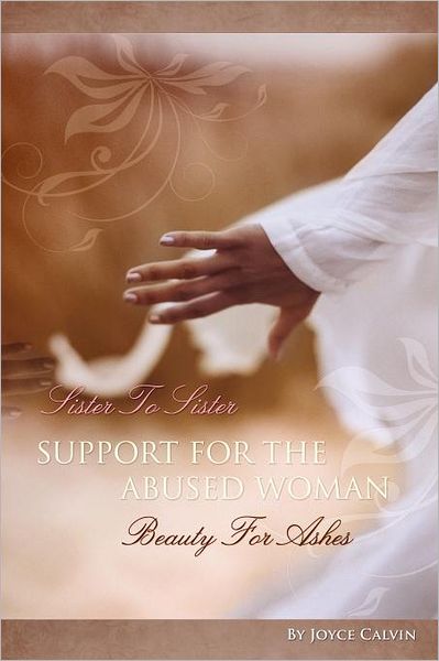 Cover for Joyce Calvin · Sister to Sister Support for Abused Women: Beauty for Ashes (Paperback Book) (2011)