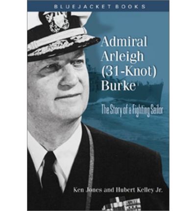 Cover for Ken Jones · Admiral Arleigh (31-Knot) Burke: The Story of a Fighting Sailor (Taschenbuch) (2014)