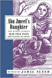 Cover for Jamal Sleem Nuweihed · Abu Jmeel's Daughter and Other Stories: Arab Folk Tales from Palestine and Lebanon (Paperback Book) (2001)