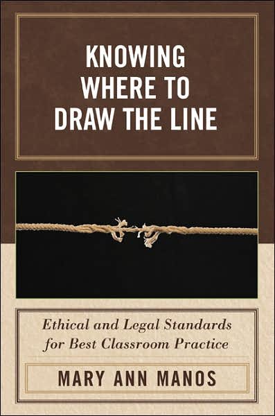 Cover for Mary Ann Manos · Knowing Where to Draw the Line: Ethical and Legal Standards for Best Classroom Practice (Paperback Book) (2007)
