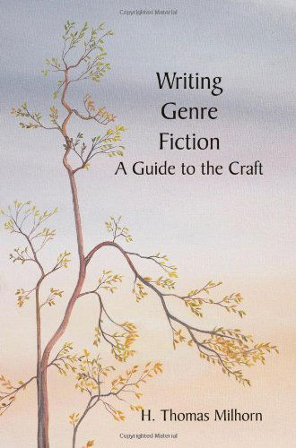 Writing Genre Fiction: a Guide to the Craft - H. Thomas Milhorn - Books - Universal Publishers - 9781581129182 - March 10, 2006