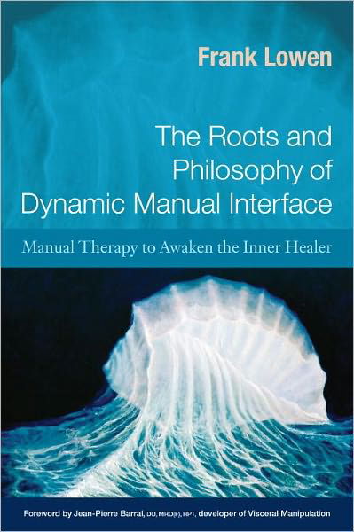 Cover for Frank Lowen · The Roots and Philosophy of Dynamic Manual Interface: Manual Therapy to Awaken the Inner Healer (Paperback Book) (2011)