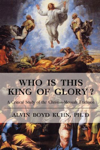 Cover for Alvin Boyd Kuhn · Who is This King of Glory?: A Critical Study of the Christos-Messiah Tradition (Paperback Book) (2007)