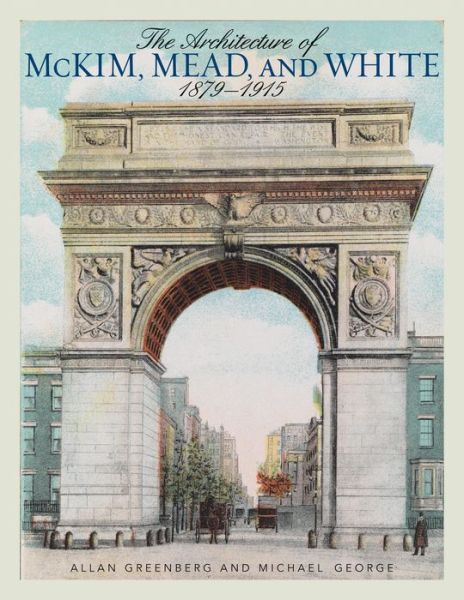 Cover for Allan Greenberg · The Architecture of McKim, Mead, and White: 1879–1915 (Paperback Book) (2013)