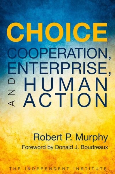 Cover for Robert P. Murphy · Choice: Cooperation, Enterprise, and Human Action (Pocketbok) (2015)