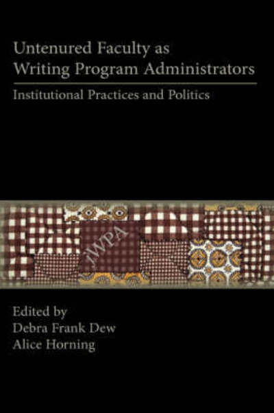 Cover for Debra Frank Dew · Untenured Faculty as Writing Program Administrators: Institutional Practices and Politics - Lauer Series in Rhetoric and Composition (Book) (2008)