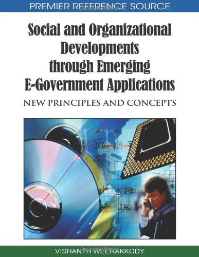 Cover for Vishanth Weerakkody · Social and Organizational Developments Through Emerging E-government Applications: New Principles and Concepts (Advances in Electronic Government ... Book Series) (Premier Reference Source) (Hardcover Book) (2009)