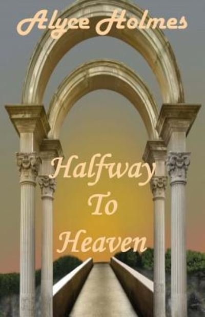 Cover for Alyce Holmes · Halfway to Heaven (Paperback Book) (2016)