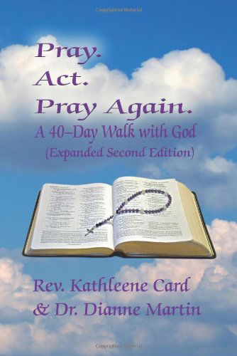 Pray. Act. Pray Again. a 40-day Walk with God - Dianne Martin - Books - Strategic Book Publishing - 9781612049182 - March 6, 2012