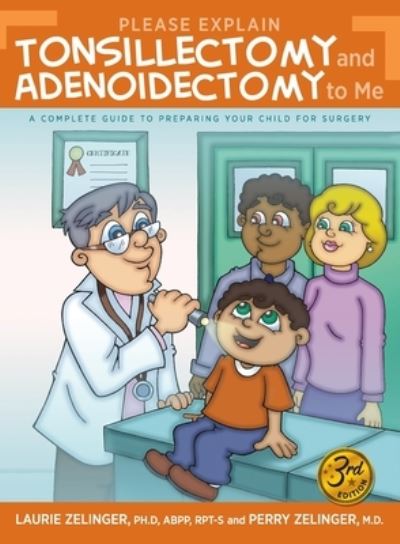 Cover for Laurie Zelinger · Please Explain Tonsillectomy &amp; Adenoidectomy To Me: A Complete Guide to Preparing Your Child for Surgery, 3rd Edition (Paperback Book) [3rd edition] (2018)