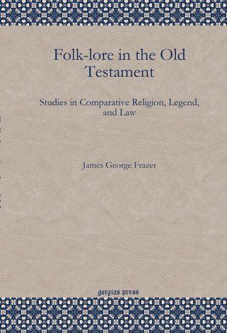 Cover for James George Frazer · Folk-lore in the Old Testament: Studies in Comparative Religion, Legend, and Law (Paperback Book) (2010)