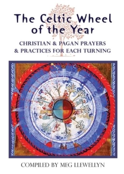 Cover for Meg Llewellyn · The Celtic Wheel of the Year: Christian &amp; Pagan Prayers &amp; Practices for Each Turning (Paperback Book) (2020)