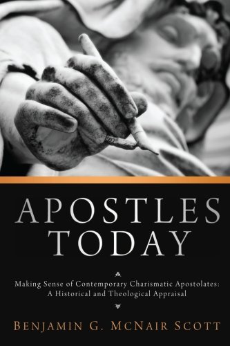 Cover for Benji G McNair Scott · Apostles Today: Making Sense of Contemporary Charismatic Apostolates: A Historical and Theological Appraisal (Paperback Book) (2014)