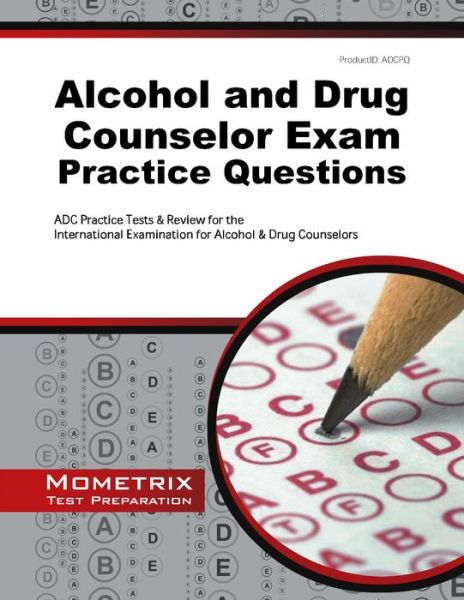 Cover for Adc Exam Secrets Test Prep Team · Alcohol and Drug Counselor Exam Practice Questions: Adc Practice Tests &amp; Review for the International Examination for Alcohol &amp; Drug Counselors (Mometrix Test Preparation) (Paperback Book) (2023)