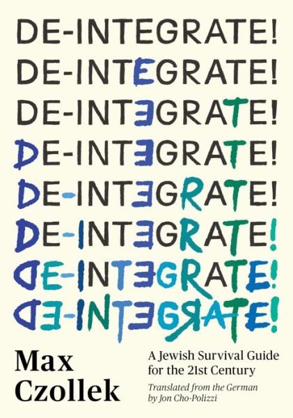 Cover for Max Czollek · De-Integrate!: A Minority Survival Guide for the 21st Century (Hardcover Book) (2023)