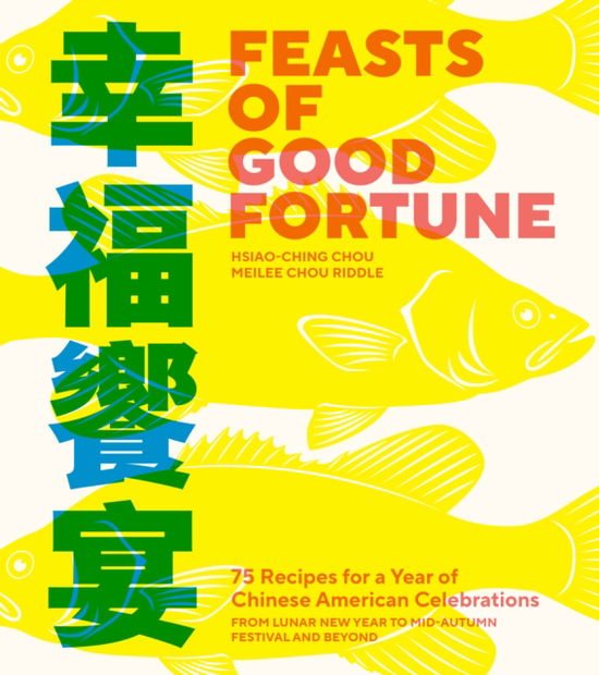 Cover for Hsiao-Ching Chou · Feasts of Good Fortune: 75 Recipes for a Year of Chinese American Celebrations, from Lunar New Year to Mid-Autumn Festival and Beyond (Paperback Book) (2024)